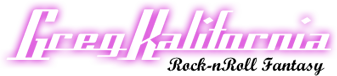 Greg Kalifornia Rock 'n' Roll Fantasy